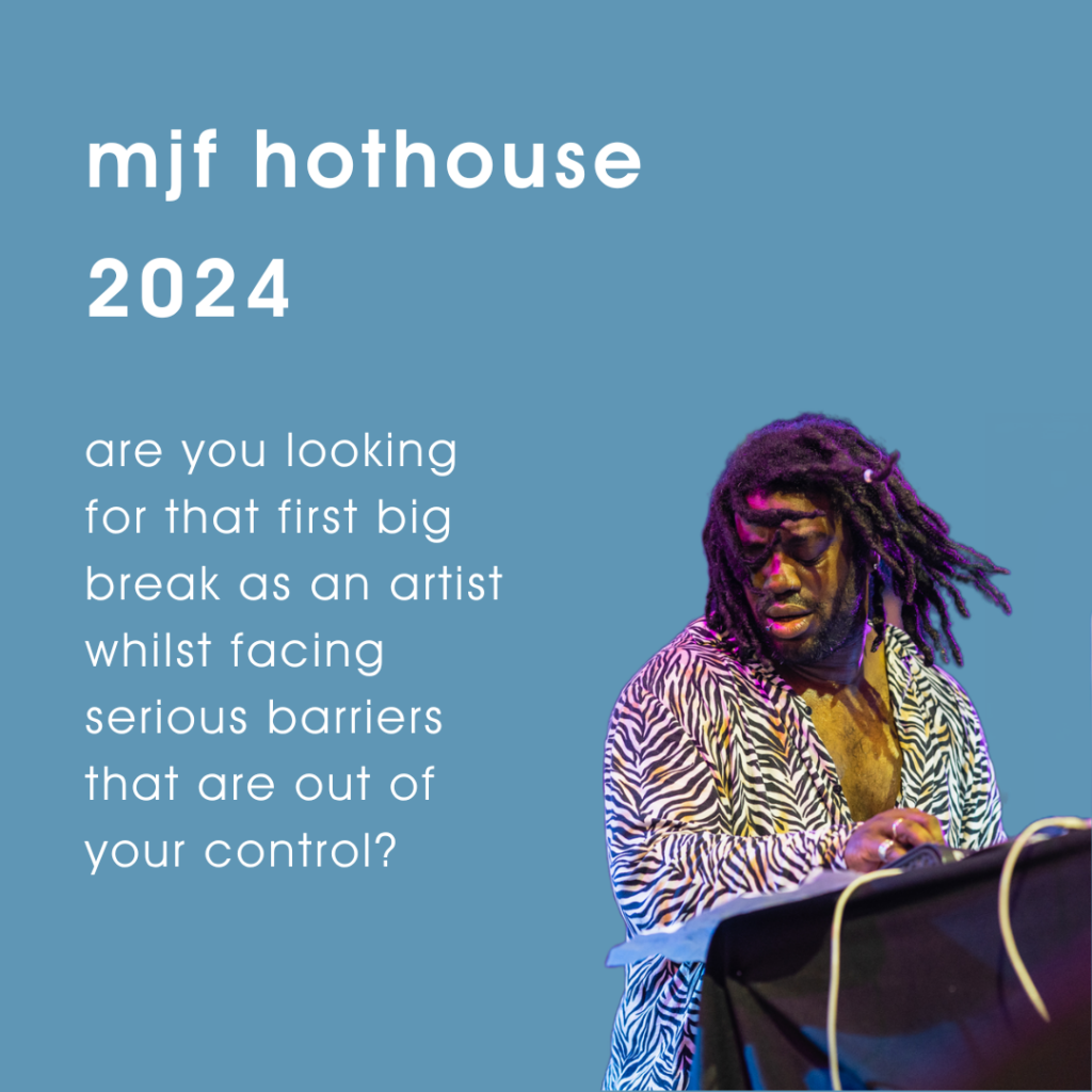 a photo of Dirty Freud performing on a blue background with text reading ‘mjf hothouse 2024 - are you looking for that first big break as an artist whilst facing serious barriers that are out of your control?