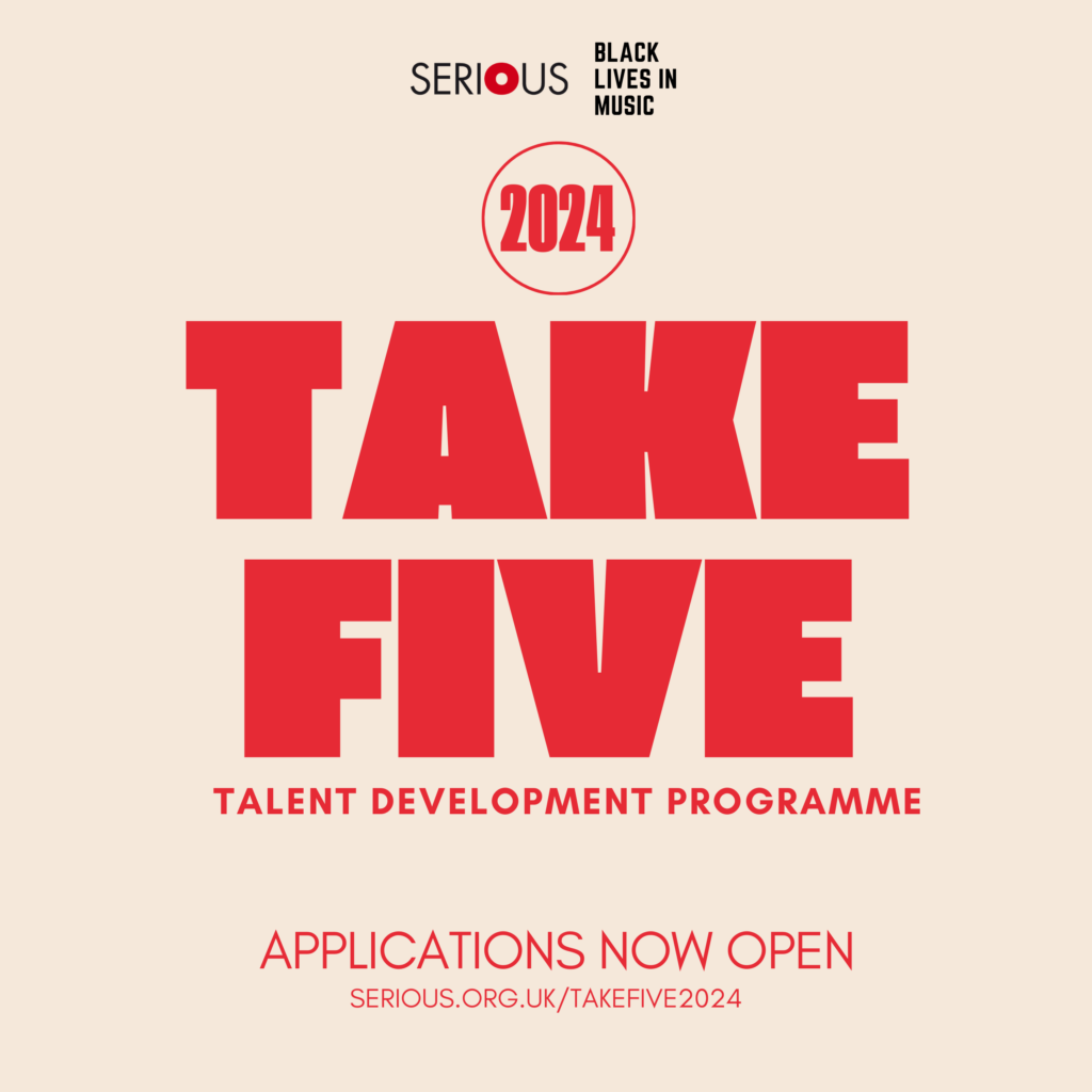 A graphic with text which says ‘2024 Take Five Talent Development Programme’ Applications now open with the logos for Serious and Black Lives in Music